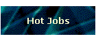 Hot Jobs