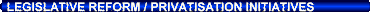 Legislative reform and privatisation initiatives