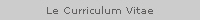 Le Curriculum Vitae