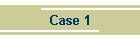 Case 1