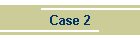 Case 2