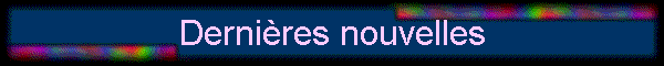 Dernires nouvelles
