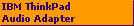 IBM ThinkPad
Audio Adapter