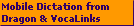Mobile Dictation from
Dragon & VocaLinks