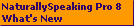 NaturallySpeaking Pro 8
What's New