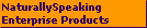 NaturallySpeaking
Enterprise Products