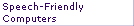 Speech-Friendly
Computers
